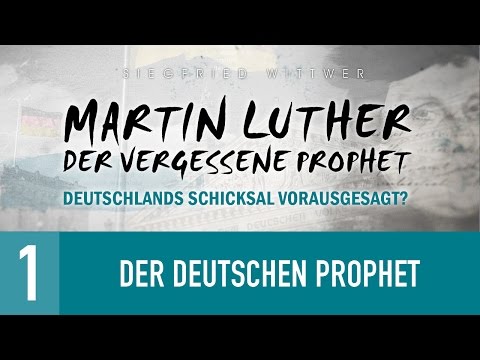 1. Der Deutschen Prophet - Martin Luther - Prophet Deutschlands - Siegfried Wittwer